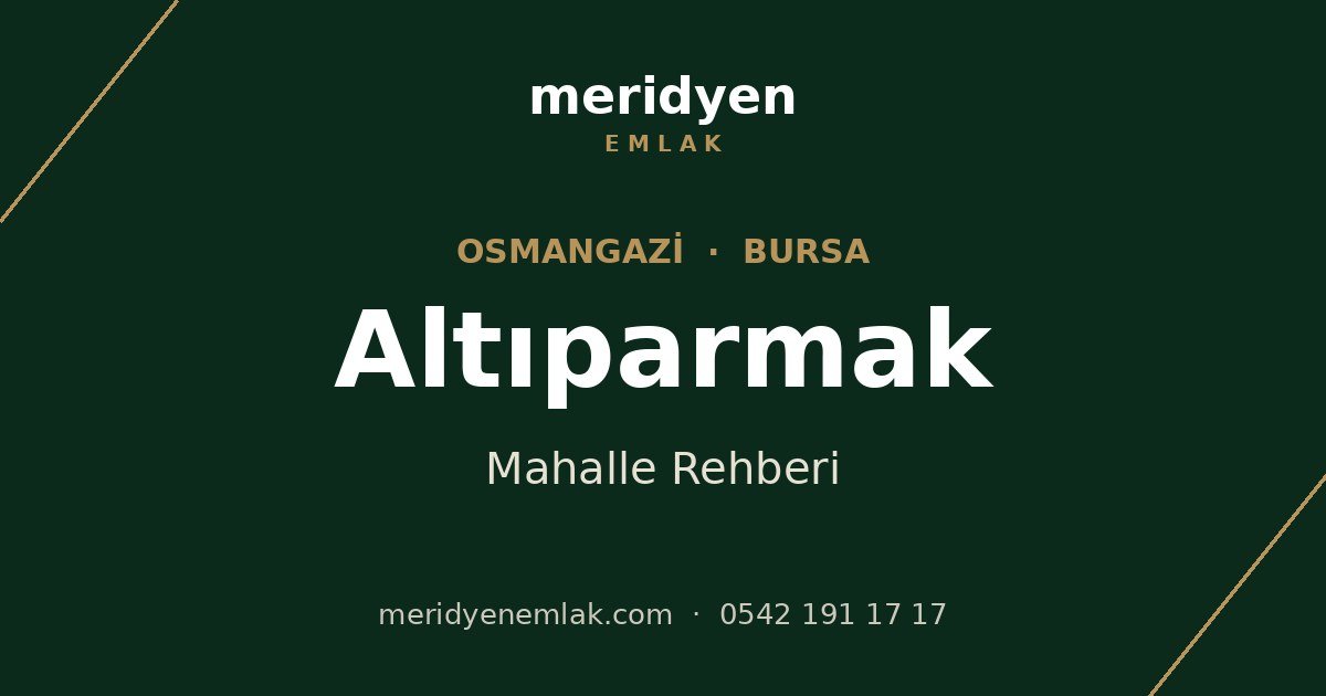 Altıparmak mahalle rehberi, Osmangazi Bursa